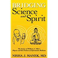Bridging Science and Spirit: The Genius of William A. Tillers Physics and the Promise of Information Medicine